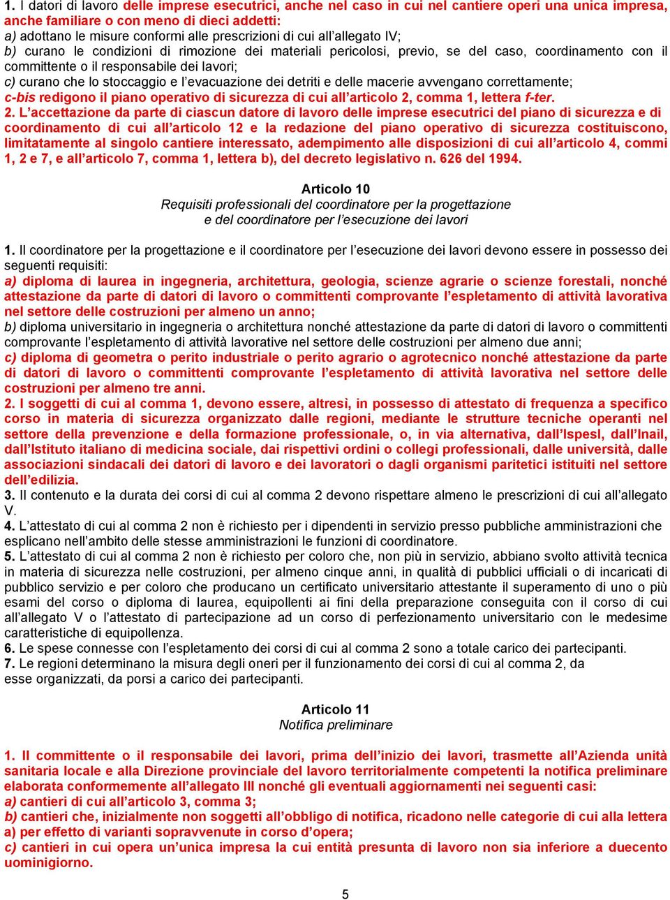 lo stoccaggio e l evacuazione dei detriti e delle macerie avvengano correttamente; c-bis redigono il piano operativo di sicurezza di cui all articolo 2,