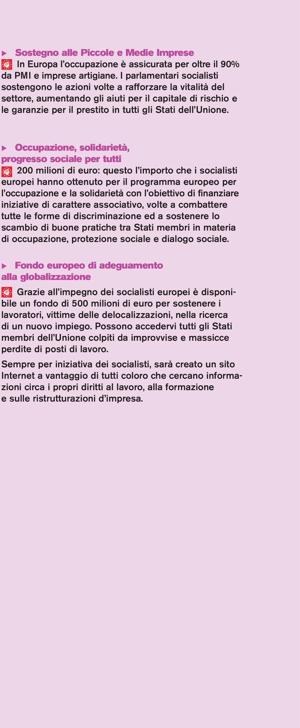 Occupazione, solidarietà, progresso sociale per tutti 200 milioni di euro: questo l importo che i socialisti europei hanno ottenuto per il programma europeo per l occupazione e la solidarietà con l