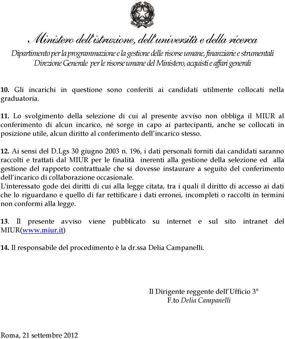 al conferimento dell incarico stesso. 12. Ai sensi del D.Lgs 30 giugno 2003 n.