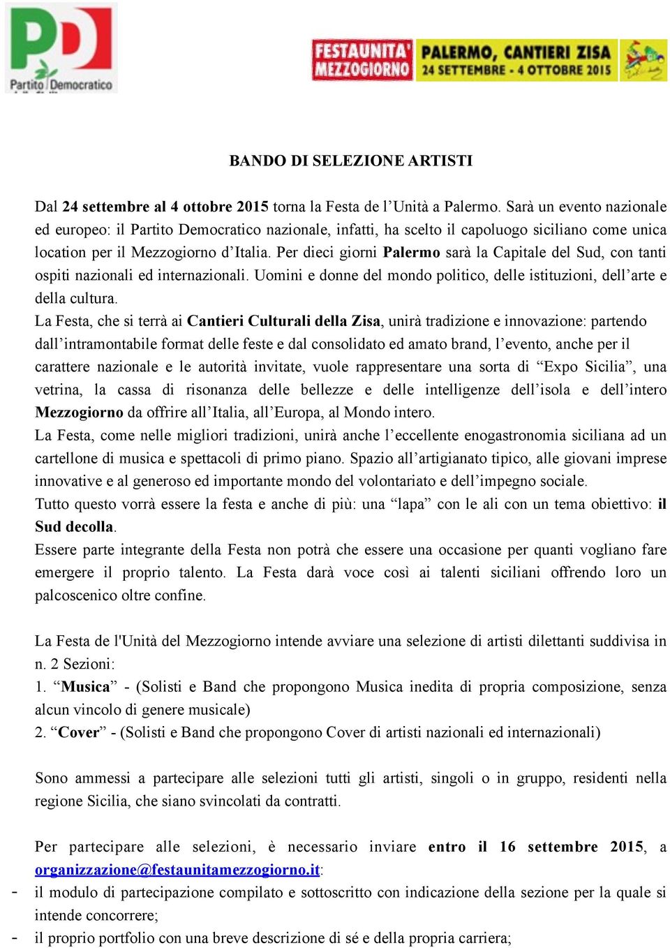 Per dieci giorni Palermo sarà la Capitale del Sud, con tanti ospiti nazionali ed internazionali. Uomini e donne del mondo politico, delle istituzioni, dell arte e della cultura.