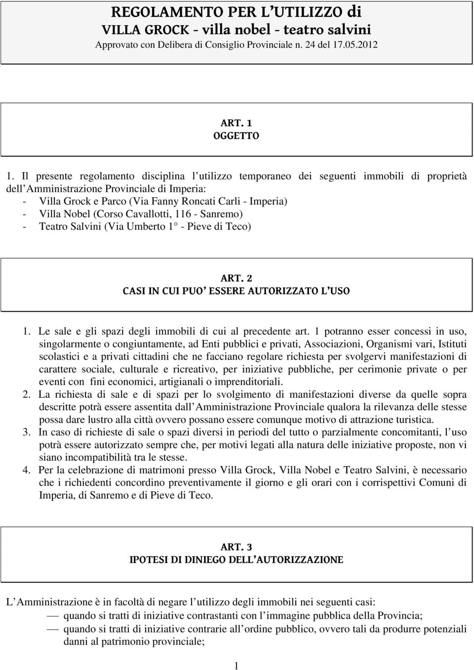 Villa Nobel (Corso Cavallotti, 116 - Sanremo) - Teatro Salvini (Via Umberto 1 - Pieve di Teco) ART. 2 CASI IN CUI PUO ESSERE AUTORIZZATO L USO 1.