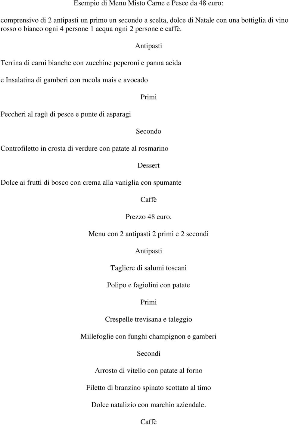 verdure cn patate al rsmarin Dessert Dlce ai frutti di bsc cn crema alla vaniglia cn spumante Prezz 48 eur.