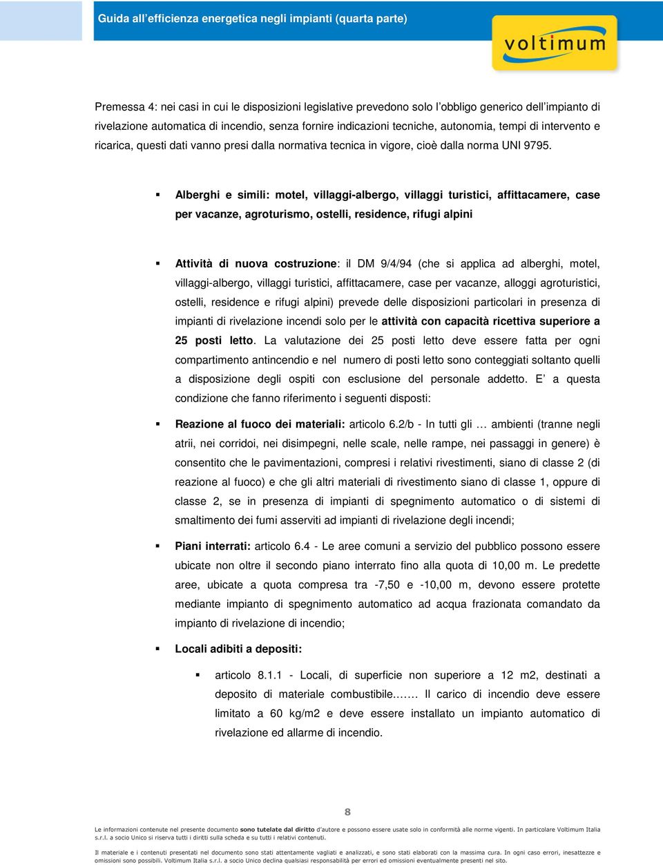 Alberghi e simili: mtel, villaggi-alberg, villaggi turistici, affittacamere, case per vacanze, agrturism, stelli, residence, rifugi alpini Attività di nuva cstruzine: il DM 9/4/94 (che si applica ad