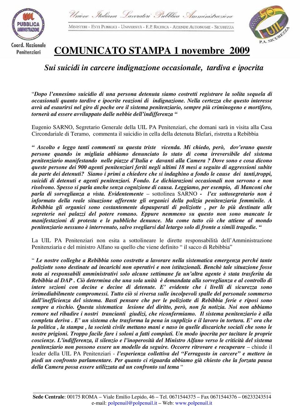 Nella certezza che questo interesse avrà ad esaurirsi nel giro di poche ore il sistema penitenziario, sempre più criminogeno e mortifero, tornerà ad essere avviluppato dalle nebbie dell indifferenza