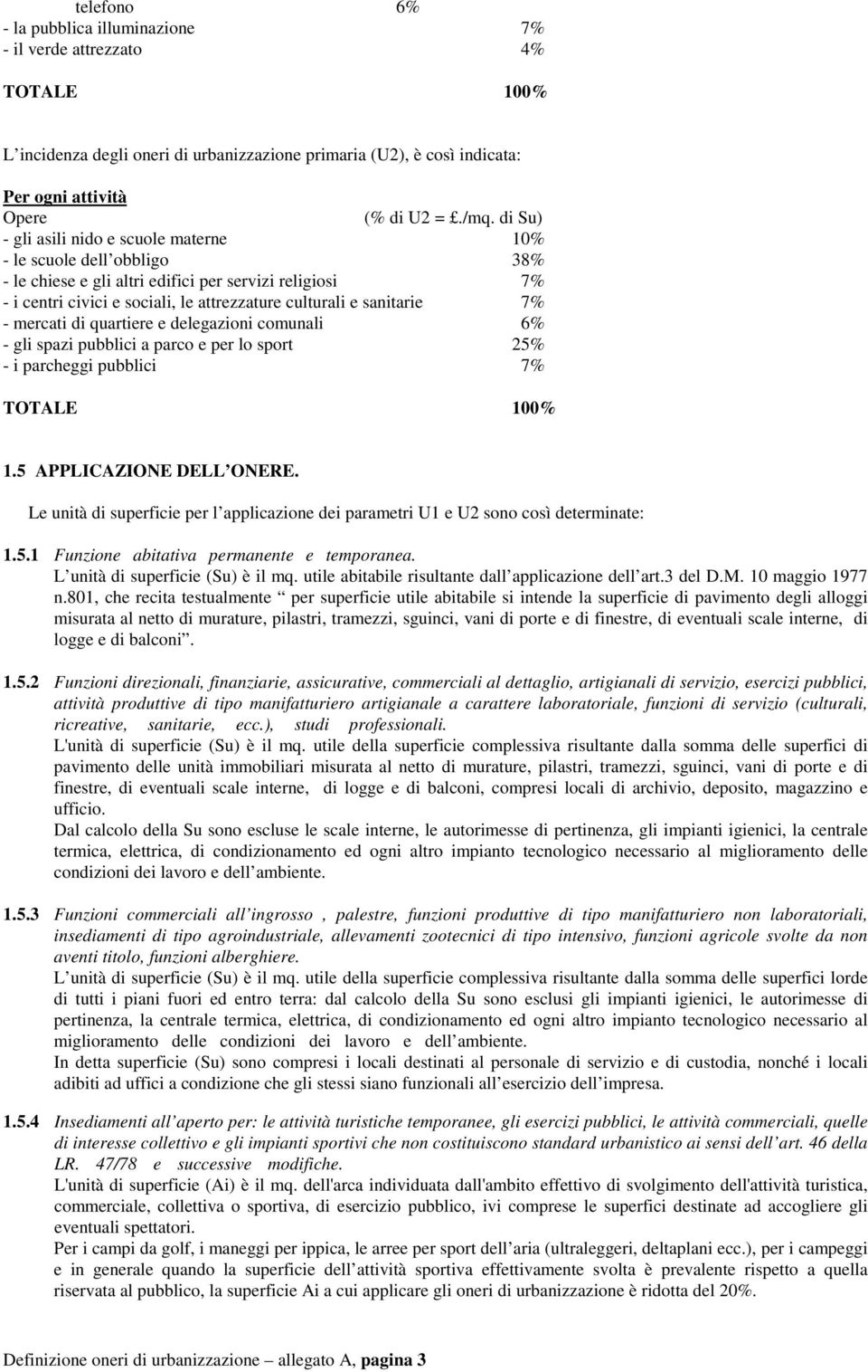 7% - mercati di quartiere e delegazioni comunali 6% - gli spazi pubblici a parco e per lo sport 25% - i parcheggi pubblici 7% TOTALE 100% 1.5 APPLICAZIONE DELL ONERE.