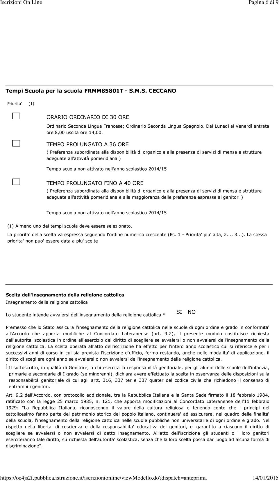 TEMPO PROLUNGATO A 36 ORE ( Preferenza subordinata alla disponibilità di organico e alla presenza di servizi di mensa e strutture adeguate all'attività pomeridiana ) Tempo scuola non attivato