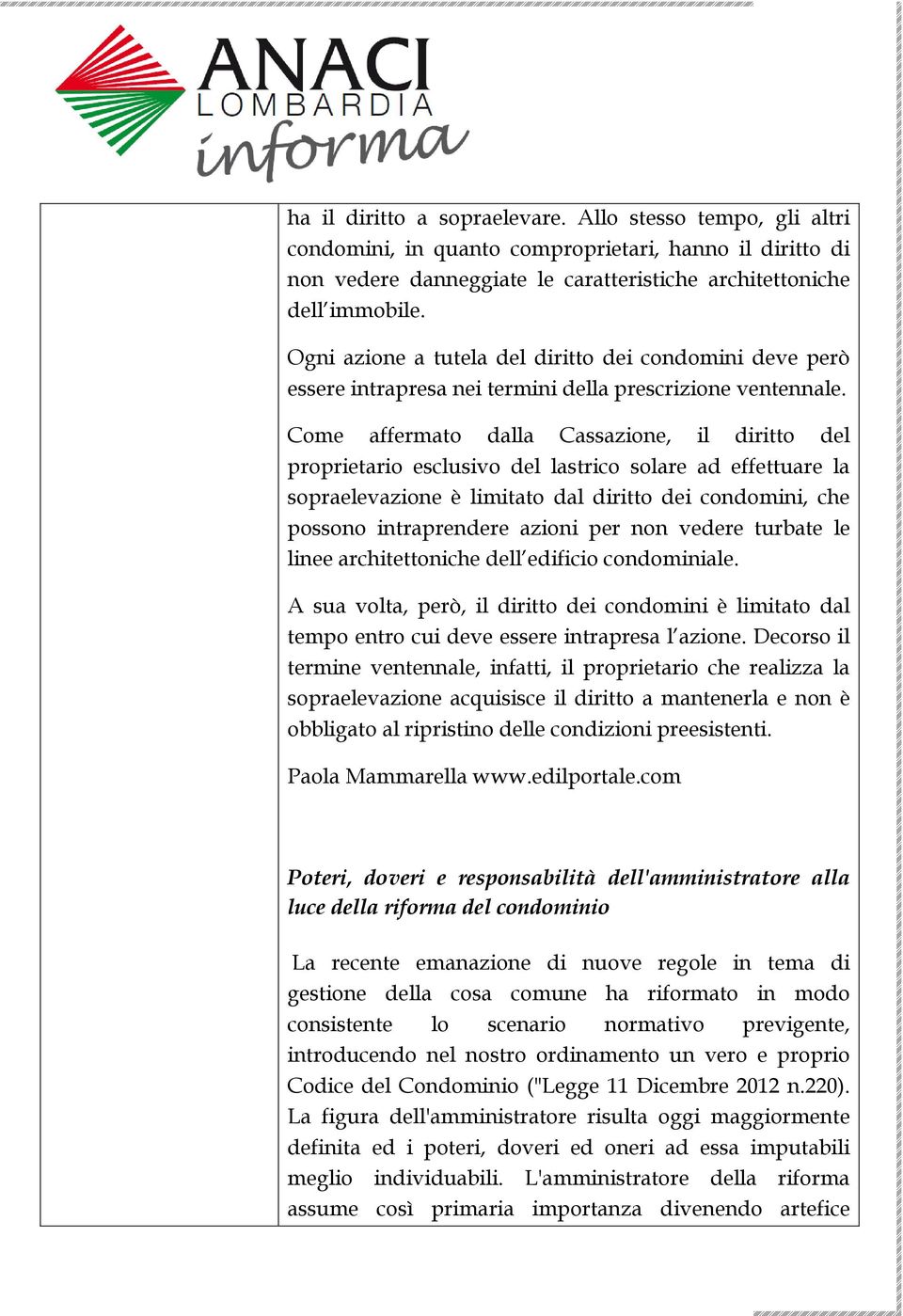 Come affermato dalla Cassazione, il diritto del proprietario esclusivo del lastrico solare ad effettuare la sopraelevazione è limitato dal diritto dei condomini, che possono intraprendere azioni per