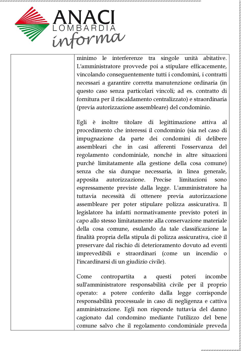 particolari vincoli; ad es. contratto di fornitura per il riscaldamento centralizzato) e straordinaria (previa autorizzazione assembleare) del condominio.