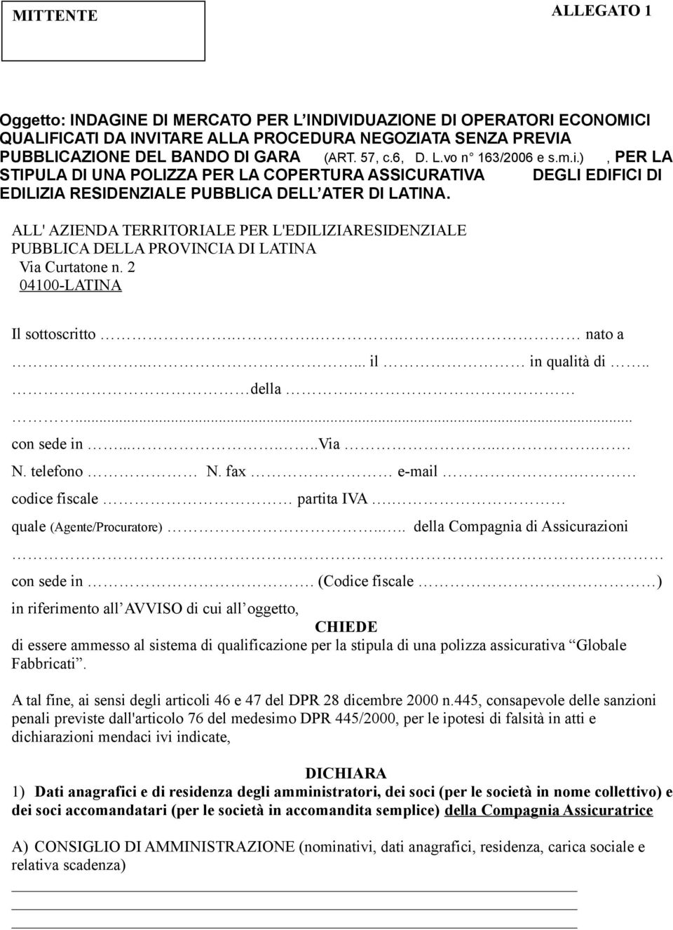 ALL' AZIENDA TERRITORIALE PER L'EDILIZIARESIDENZIALE PUBBLICA DELLA PROVINCIA DI LATINA Via Curtatone n. 2 04100-LATINA Il sottoscritto..... nato a..... il in qualità di.. della.... con sede in......via.