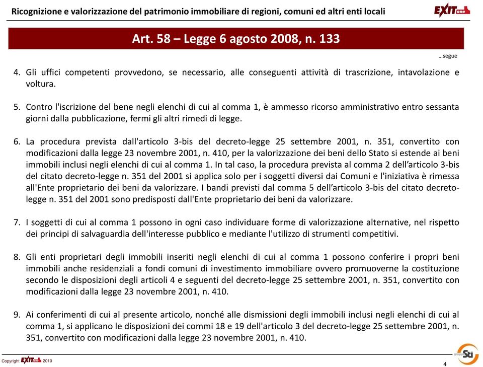 Contro l'iscrizione del bene negli elenchi di cui al comma 1, è ammesso ricorso amministrativo entro sessanta giorni dalla pubblicazione, fermi gli altri rimedi di legge. 6.