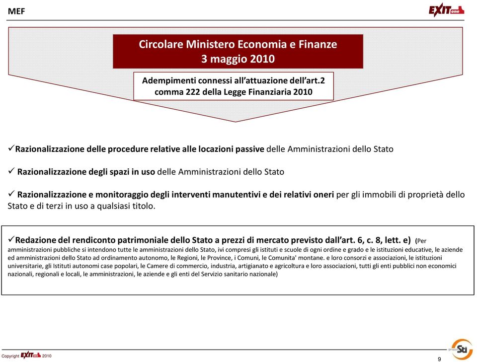 dello Stato Razionalizzazione e monitoraggio degli interventi manutentivi e dei relativi oneri per gli immobili di proprietà dello Stato e di terzi in uso a qualsiasi titolo.