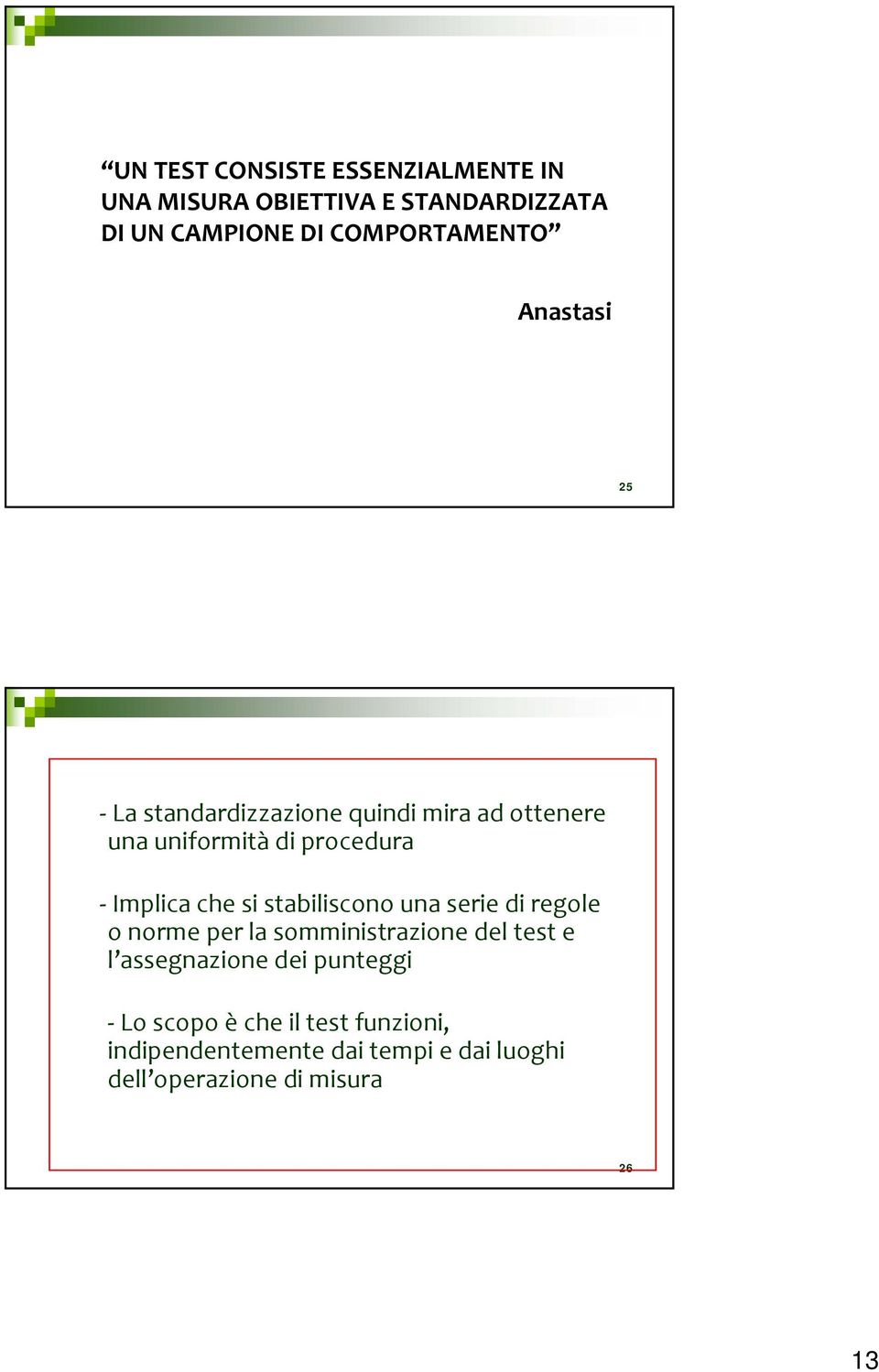 Implica che si stabiliscono una serie di regole o norme per la somministrazione del test e l