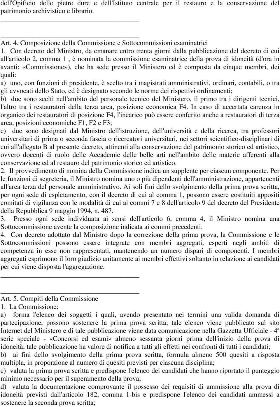 Con decreto del Ministro, da emanare entro trenta giorni dalla pubblicazione del decreto di cui all'articolo 2, comma 1, è nominata la commissione esaminatrice della prova di idoneità (d'ora in