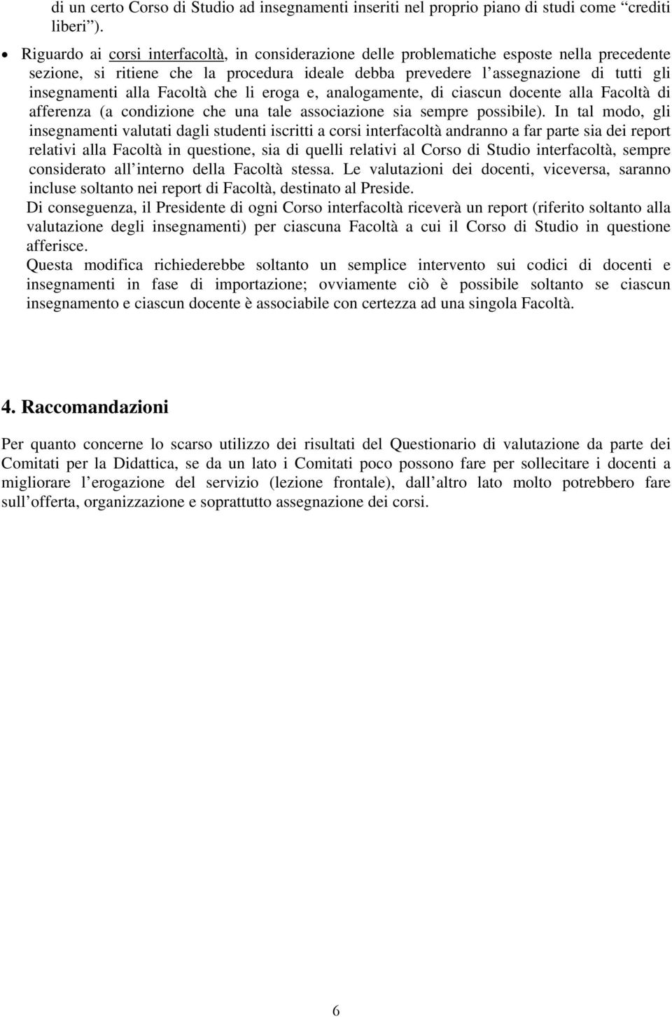 alla Facoltà che li eroga e, analogamente, di ciascun docente alla Facoltà di afferenza (a condizione che una tale associazione sia sempre possibile).