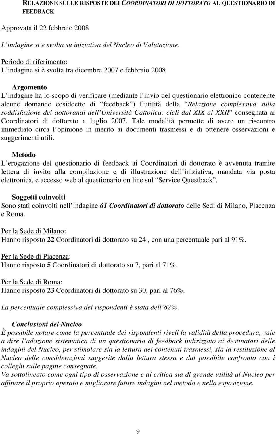 domande cosiddette di feedback ) l utilità della Relazione complessiva sulla soddisfazione dei dottorandi dell Università Cattolica: cicli dal XIX al XXII consegnata ai Coordinatori di dottorato a