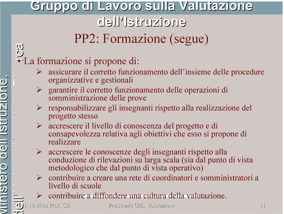 relativa agli obiettivi che esso si propone di realizzare accrescere le conoscenze degli insegnanti rispetto alla conduzione di rilevazioni su larga scala (sia dal punto di vista metodologico che dal