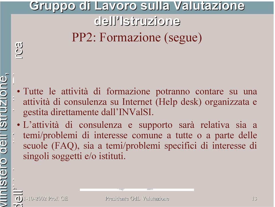 L attività di consulenza e supporto sarà relativa sia a temi/problemi di interesse comune a tutte o a parte