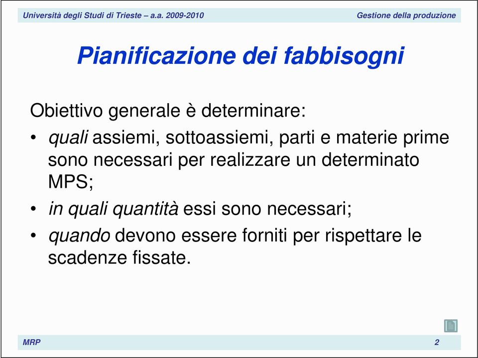 per realizzare un determinato MPS; in quali quantità essi sono