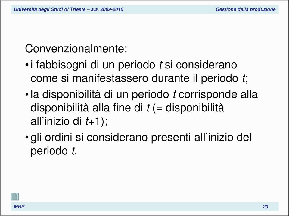 corrisponde alla disponibilità alla fine di t (= disponibilità all