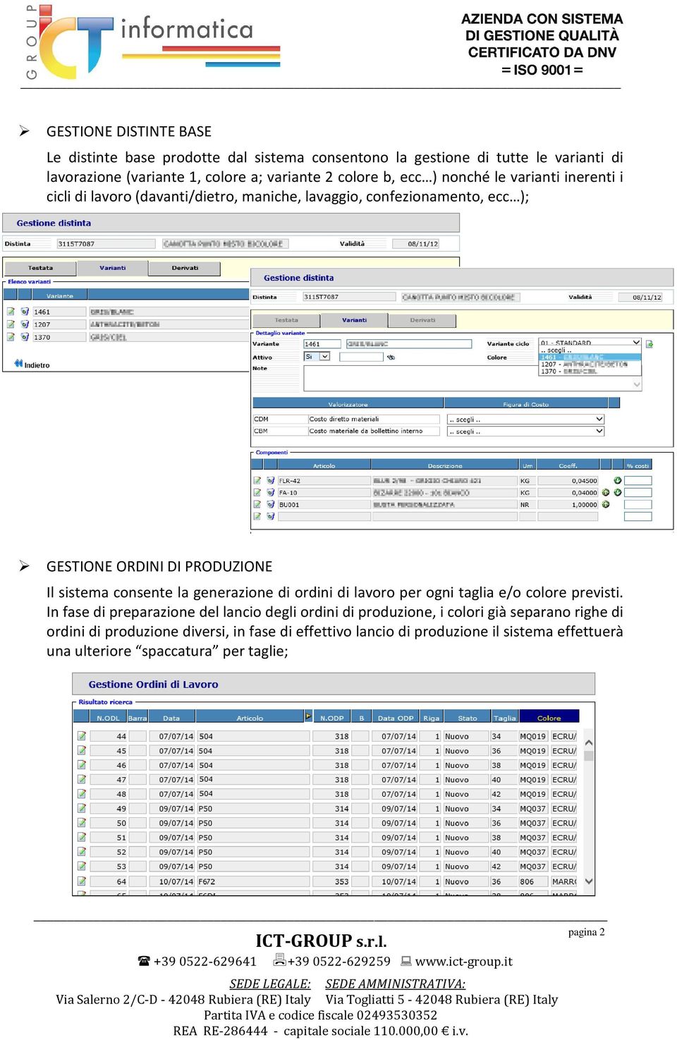 sistema consente la generazione di ordini di lavoro per ogni taglia e/o colore previsti.