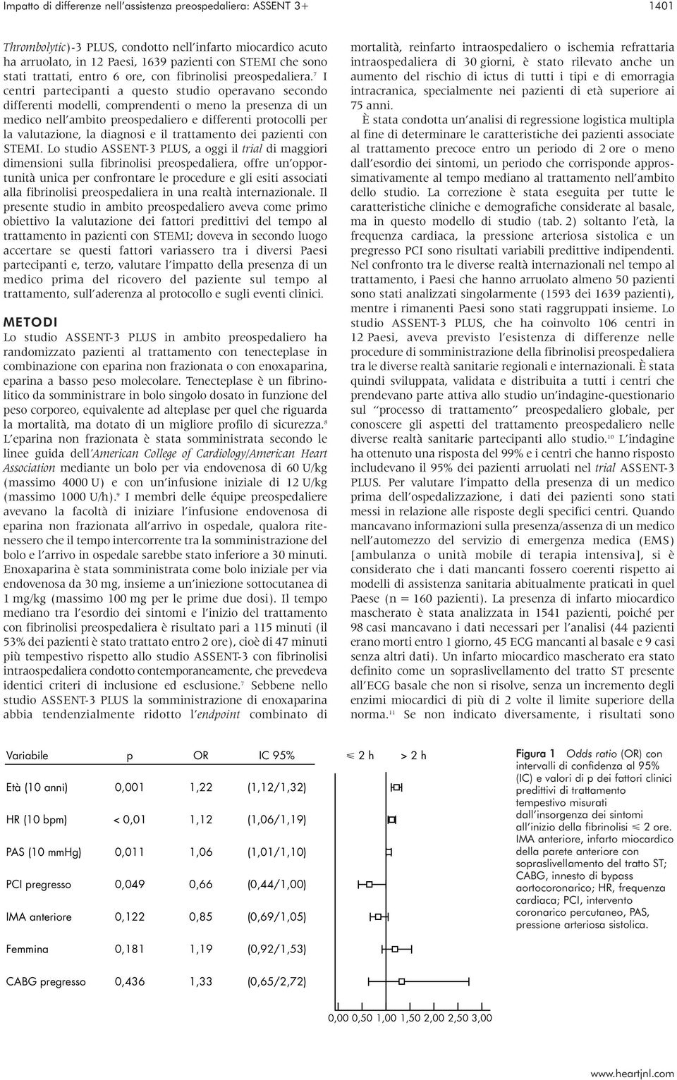 7 I centri partecipanti a questo studio operavano secondo differenti modelli, comprendenti o meno la presenza di un medico nell ambito preospedaliero e differenti protocolli per la valutazione, la