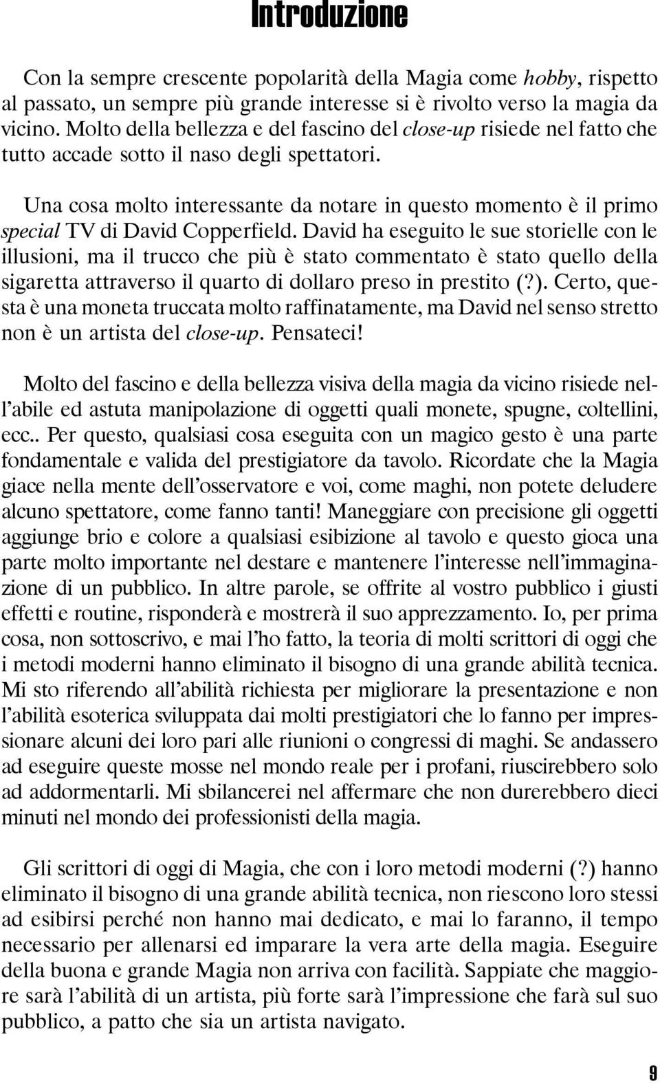 Una cosa molto interessante da notare in questo momento è il primo special TV di David Copperfield.