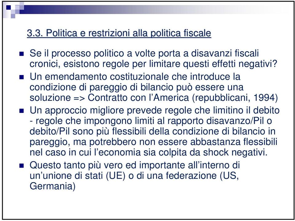 prevede regole che limitino il debito - regole che impongono limiti al rapporto disavanzo/pil o debito/pil sono più flessibili della condizione di bilancio in pareggio, ma potrebbero