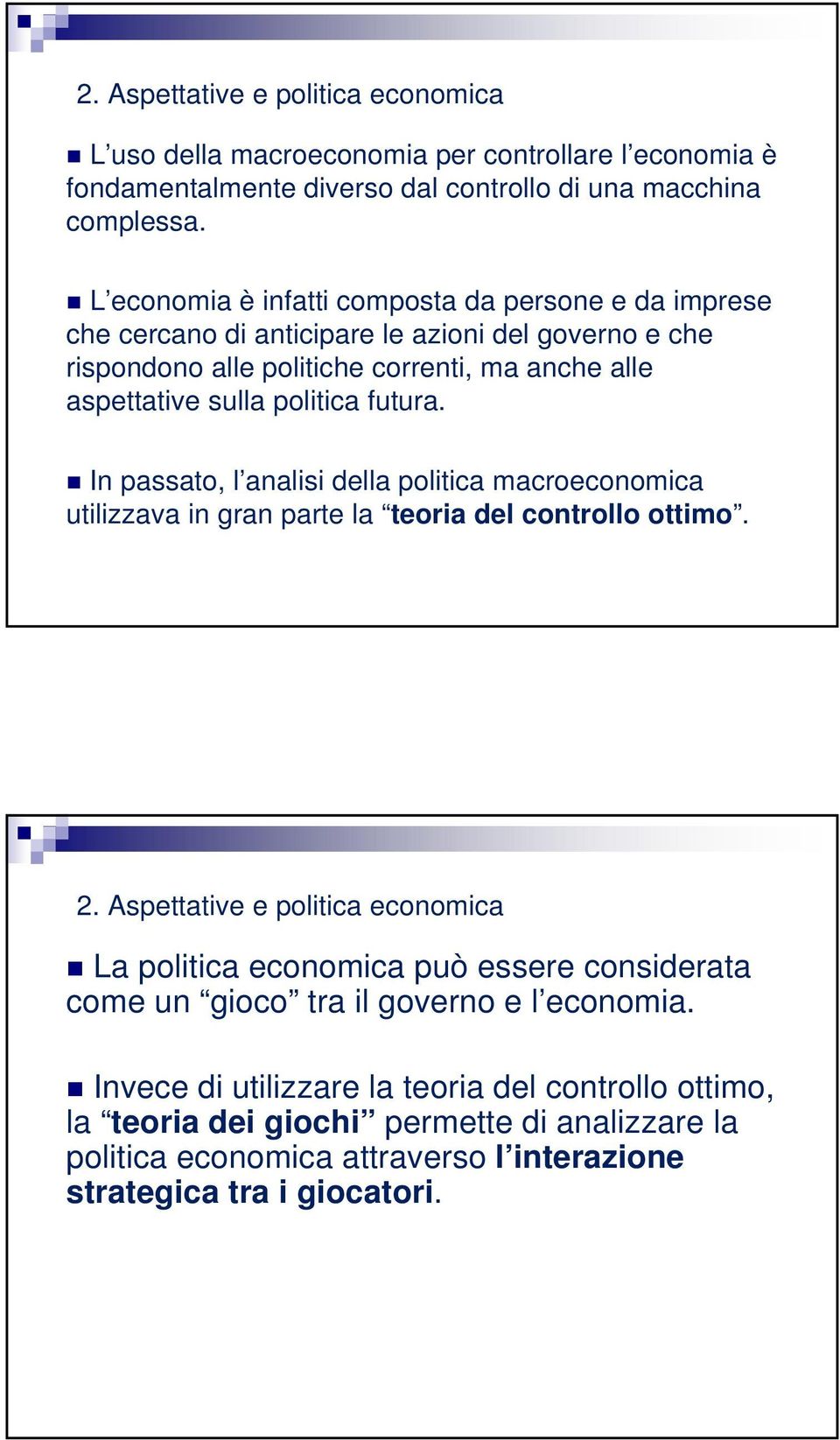 futura. In passato, l analisi della politica macroeconomica utilizzava in gran parte la teoria del controllo ottimo. 9 2.