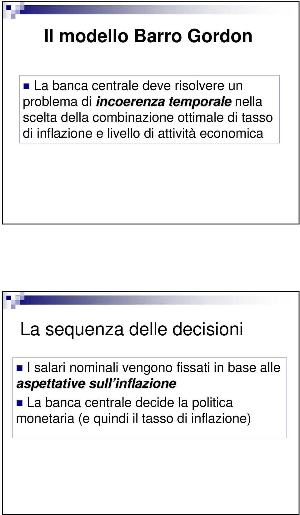 economica La sequenza delle decisioni I salari nominali vengono fissati in base alle