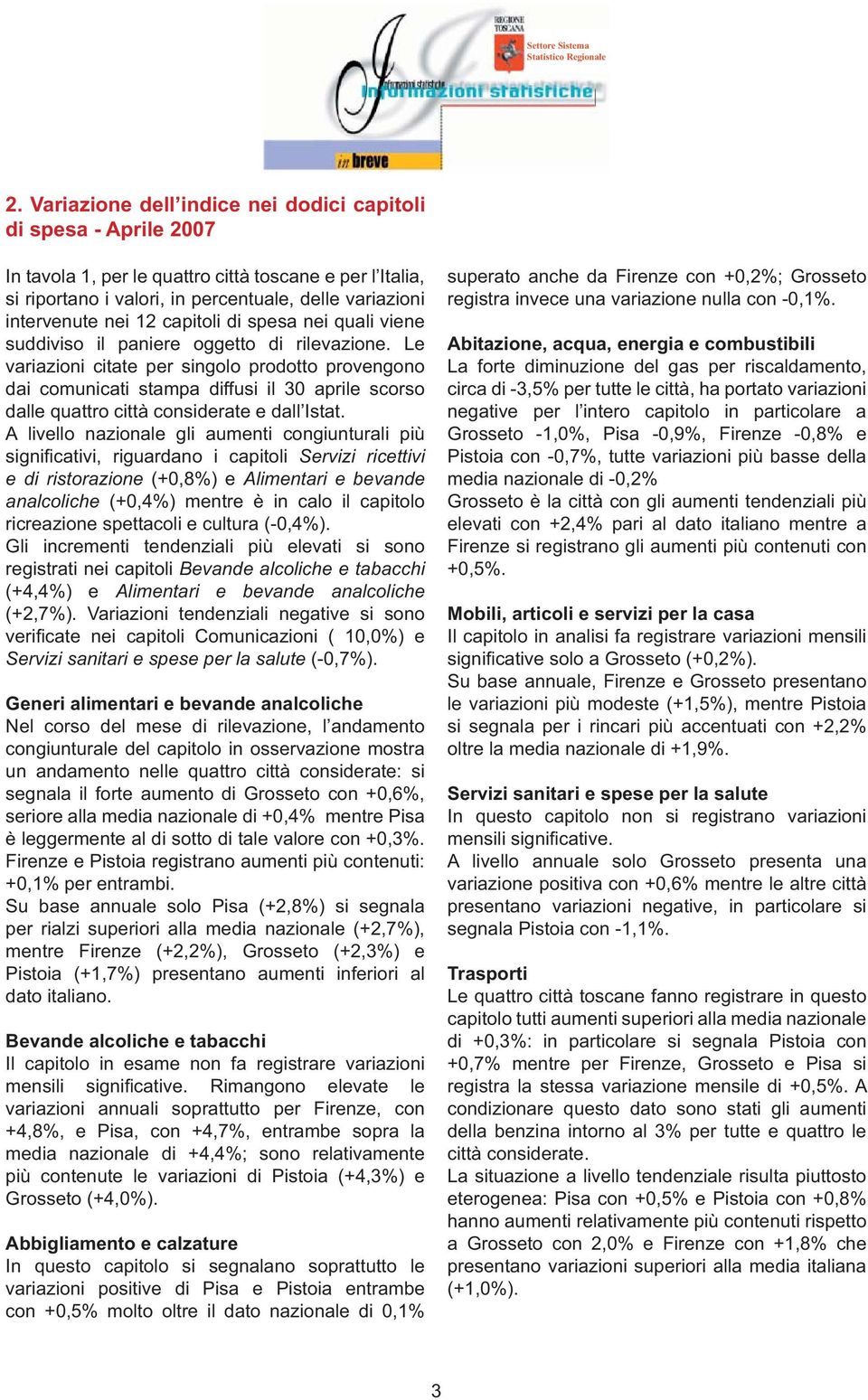 Le variazioni citate per singolo prodotto provengono dai comunicati stampa diffusi il 30 aprile scorso dalle quattro città considerate e dall Istat.