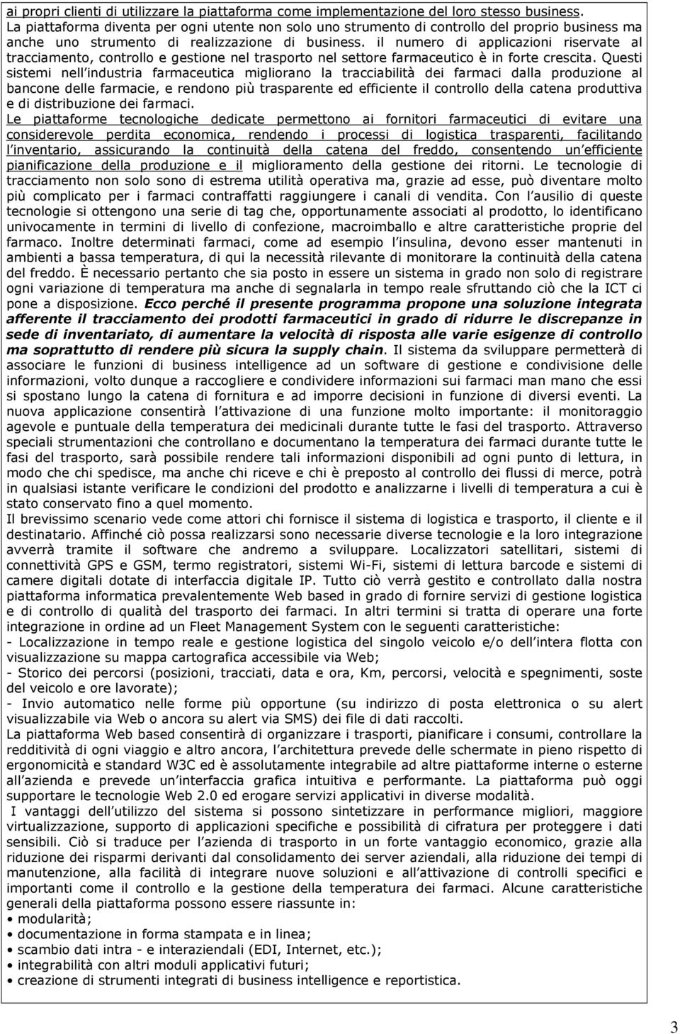 il numero di applicazioni riservate al tracciamento, controllo e gestione nel trasporto nel settore farmaceutico è in forte crescita.