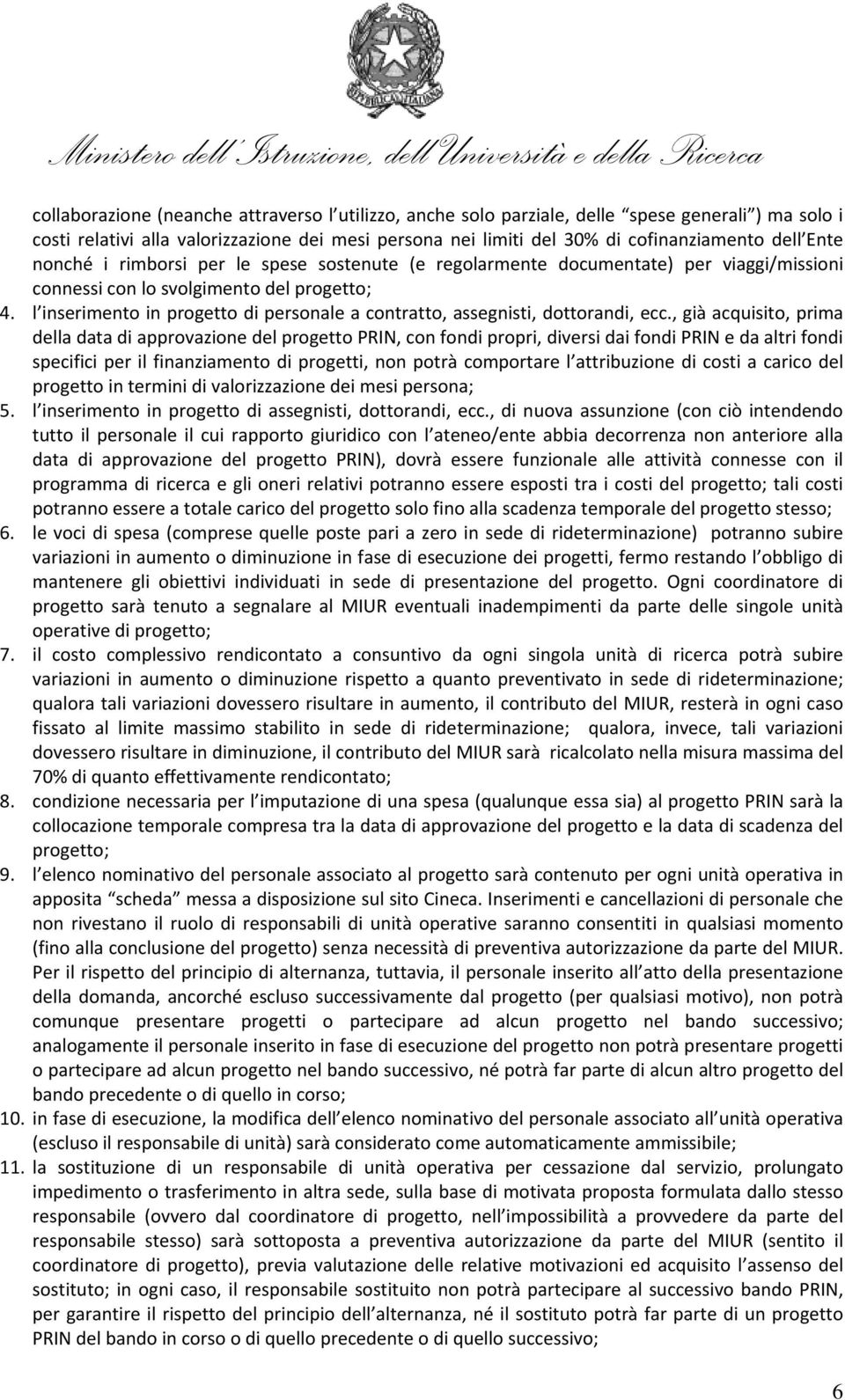 l inserimento in progetto di personale a contratto, assegnisti, dottorandi, ecc.