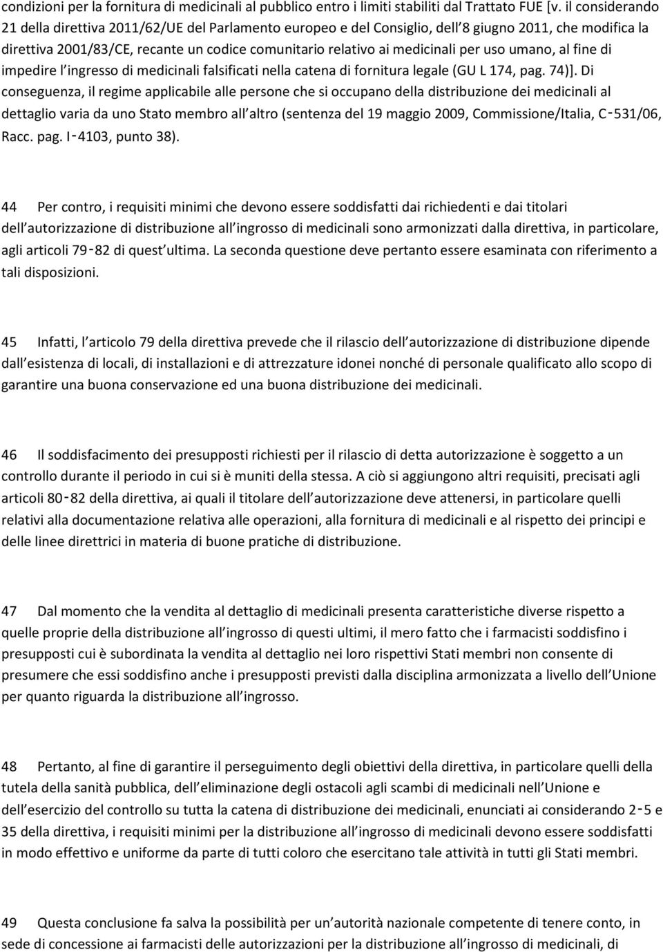 per uso umano, al fine di impedire l ingresso di medicinali falsificati nella catena di fornitura legale (GU L 174, pag. 74)].