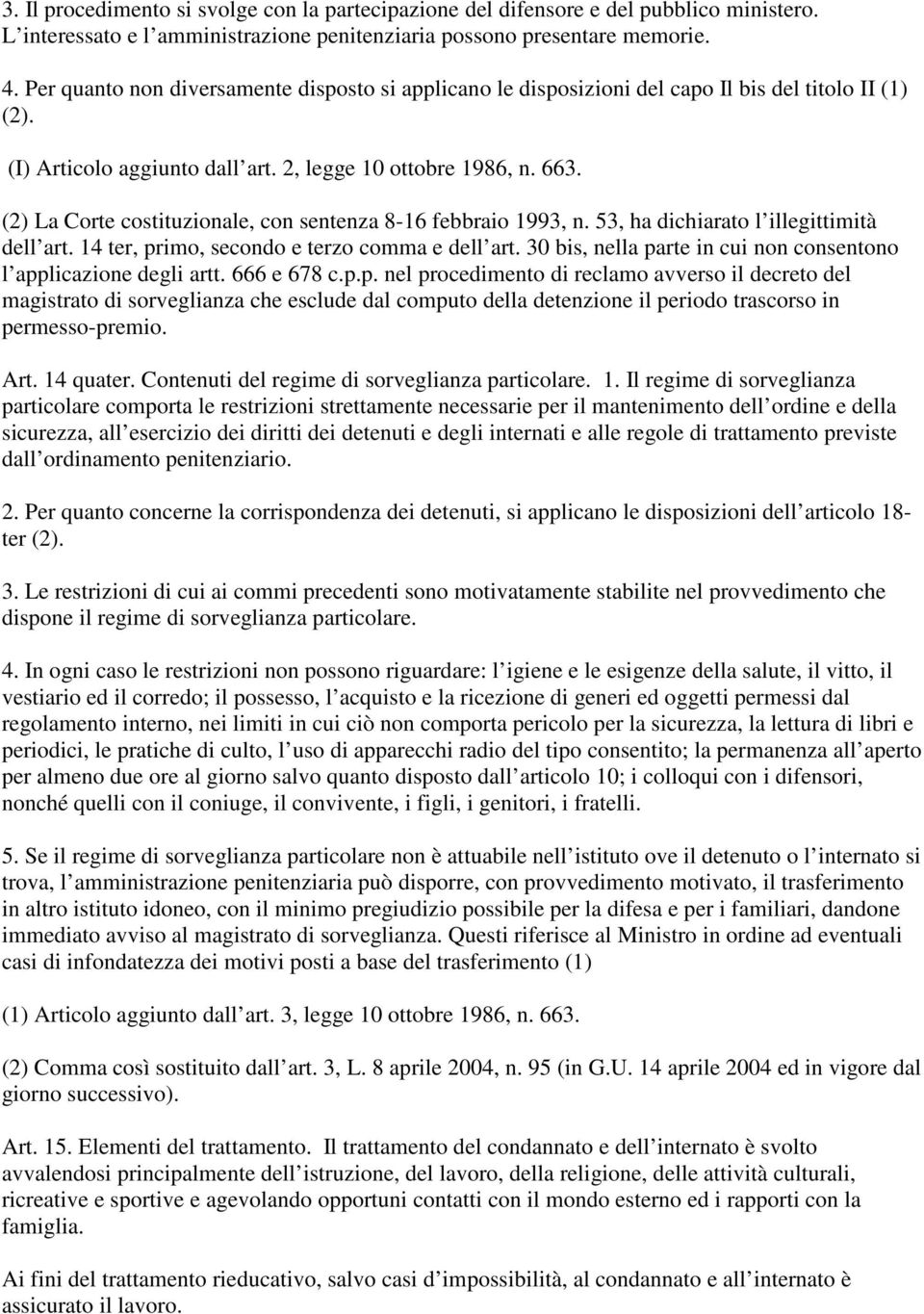 (2) La Corte costituzionale, con sentenza 8-16 febbraio 1993, n. 53, ha dichiarato l illegittimità dell art. 14 ter, primo, secondo e terzo comma e dell art.