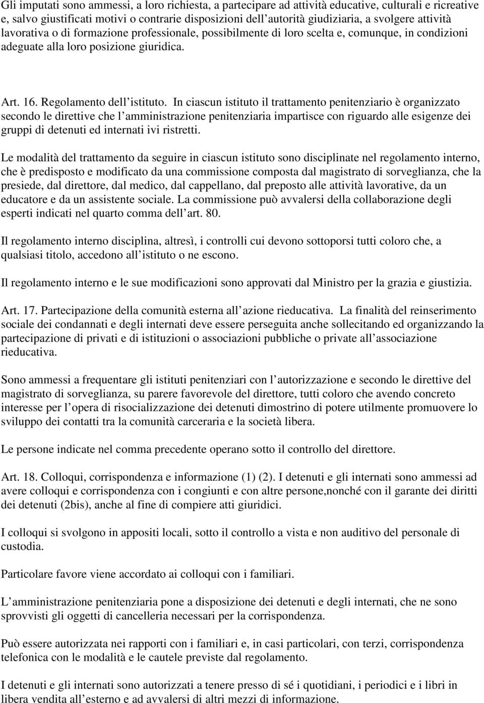 In ciascun istituto il trattamento penitenziario è organizzato secondo le direttive che l amministrazione penitenziaria impartisce con riguardo alle esigenze dei gruppi di detenuti ed internati ivi