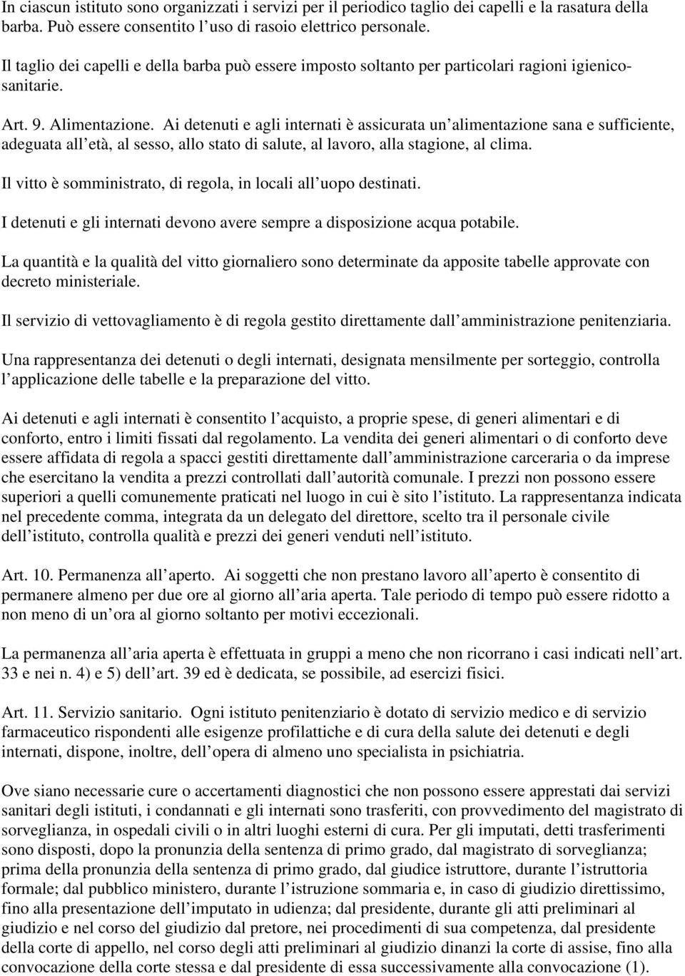 Ai detenuti e agli internati è assicurata un alimentazione sana e sufficiente, adeguata all età, al sesso, allo stato di salute, al lavoro, alla stagione, al clima.