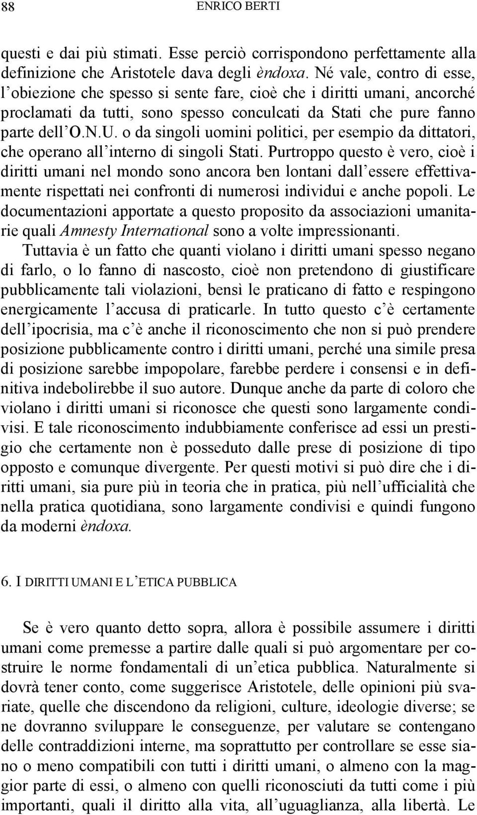 o da singoli uomini politici, per esempio da dittatori, che operano all interno di singoli Stati.