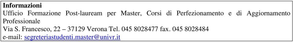 Professionale Via S. Francesco, 22 37129 Verona Tel.