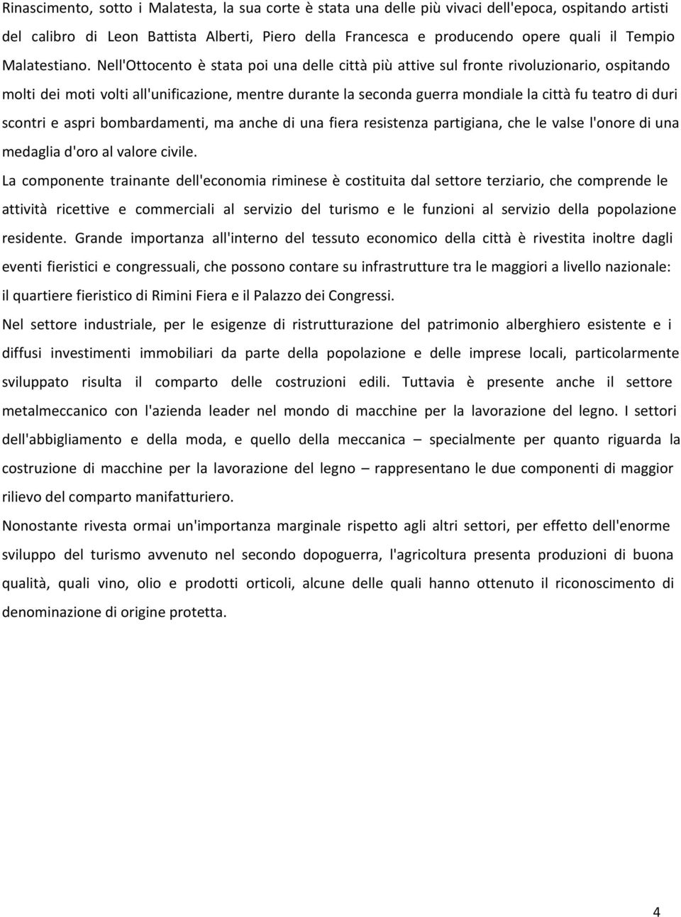 Nell'Ottocento è stata poi una delle città più attive sul fronte rivoluzionario, ospitando molti dei moti volti all'unificazione, mentre durante la seconda guerra mondiale la città fu teatro di duri