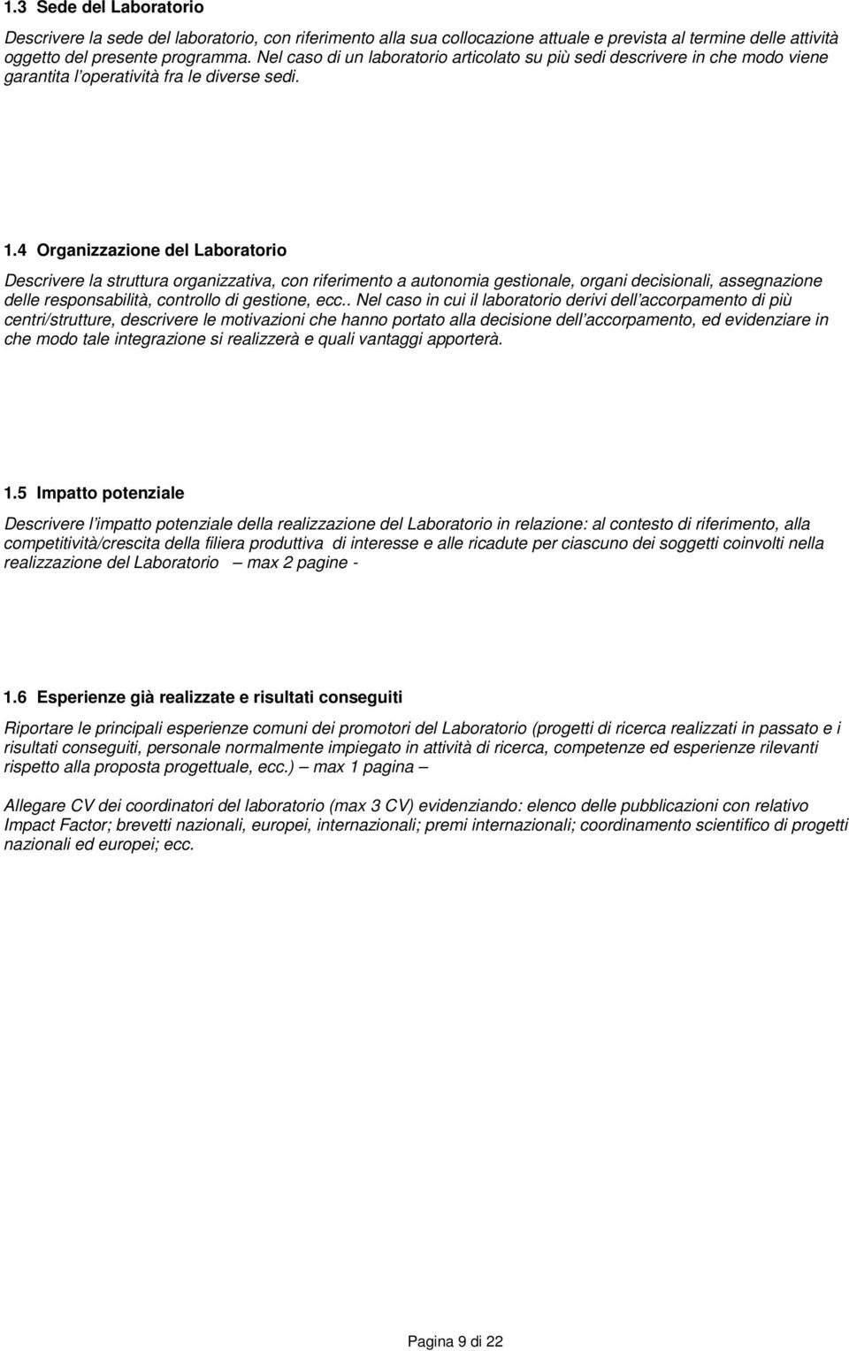 4 Organizzazione del Laboratorio Descrivere la struttura organizzativa, con riferimento a autonomia gestionale, organi decisionali, assegnazione delle responsabilità, controllo di gestione, ecc.