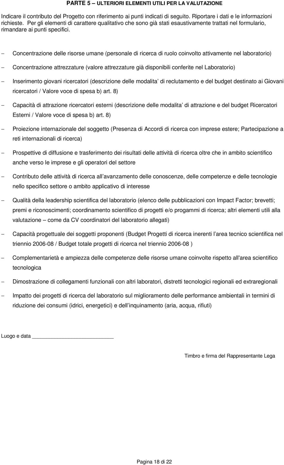 Concentrazione delle risorse umane (personale di ricerca di ruolo coinvolto attivamente nel laboratorio) Concentrazione attrezzature (valore attrezzature già disponibili conferite nel Laboratorio)