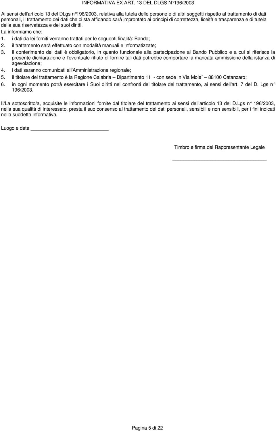 sta affidando sarà improntato ai principi di correttezza, liceità e trasparenza e di tutela della sua riservatezza e dei suoi diritti. La informiamo che: 1.