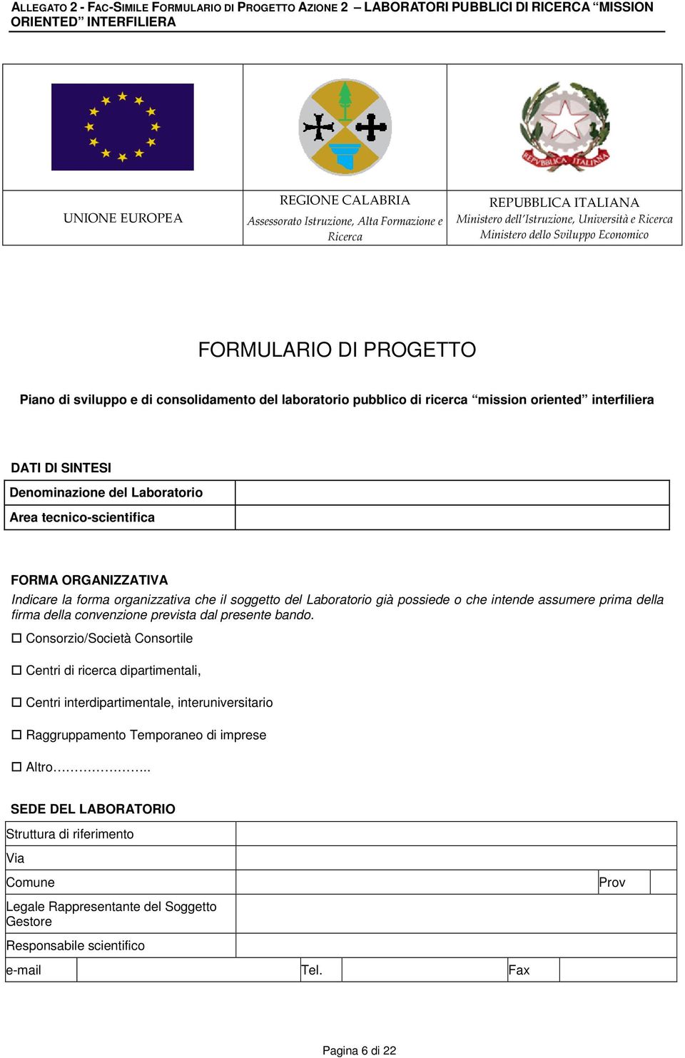 mission oriented interfiliera DATI DI SINTESI Denominazione del Laboratorio Area tecnico-scientifica FORMA ORGANIZZATIVA Indicare la forma organizzativa che il soggetto del Laboratorio già possiede o