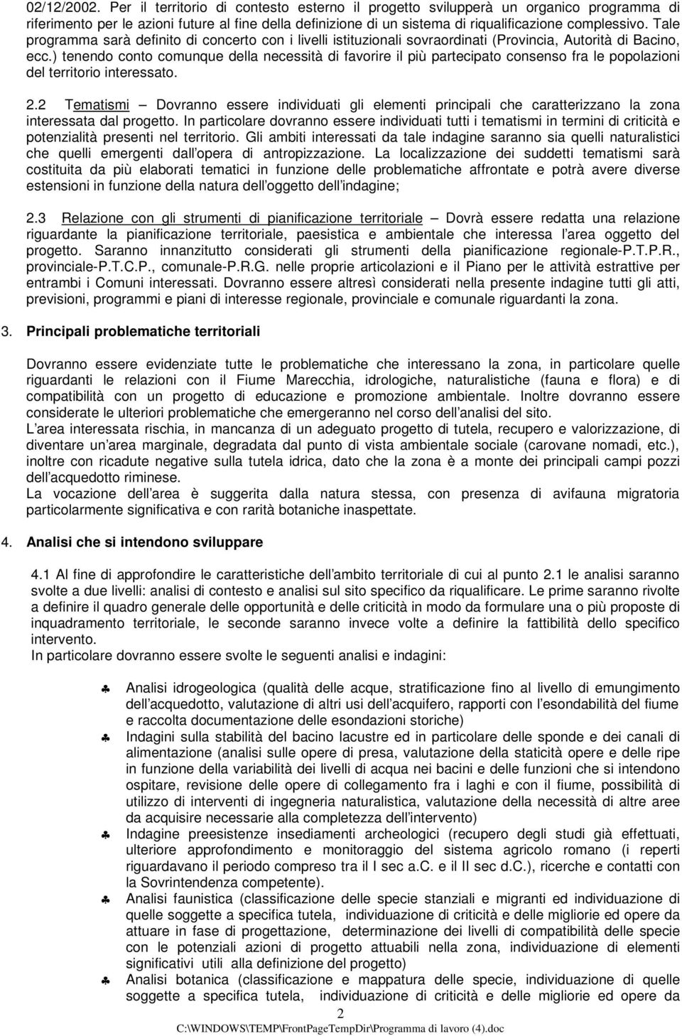 Tale programma sarà definito di concerto con i livelli istituzionali sovraordinati (Provincia, Autorità di Bacino, ecc.