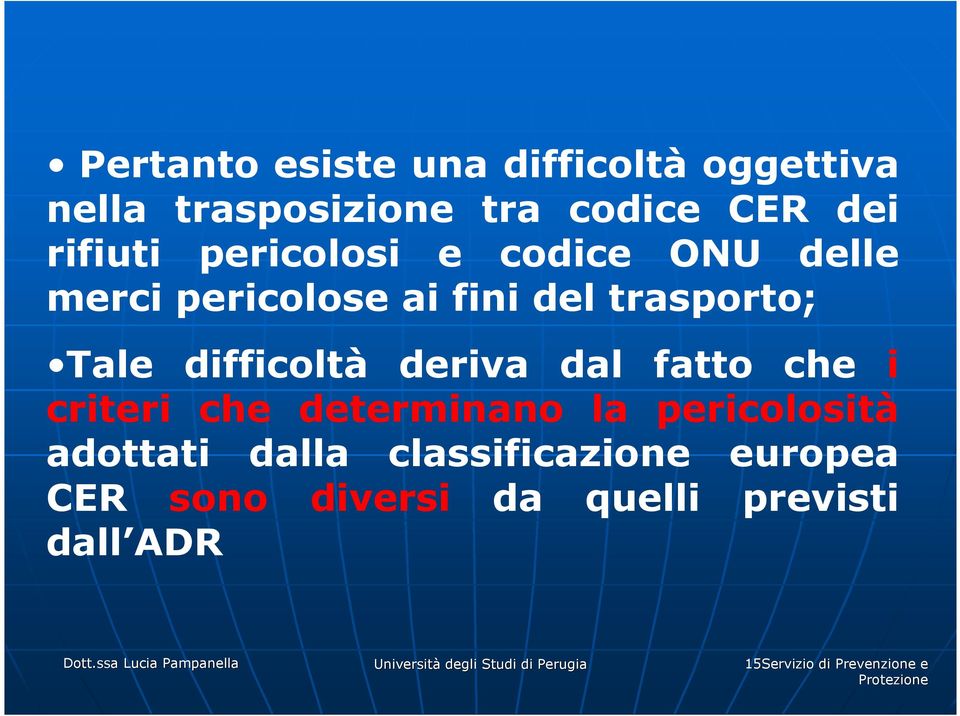 dal fatto che i criteri che determinano la pericolosità adottati dalla classificazione europea