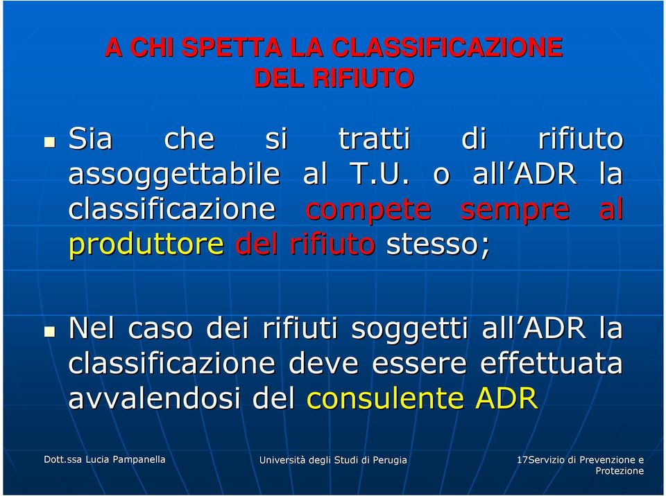 o all ADR la classificazione compete sempre al produttore del rifiuto stesso; Nel caso