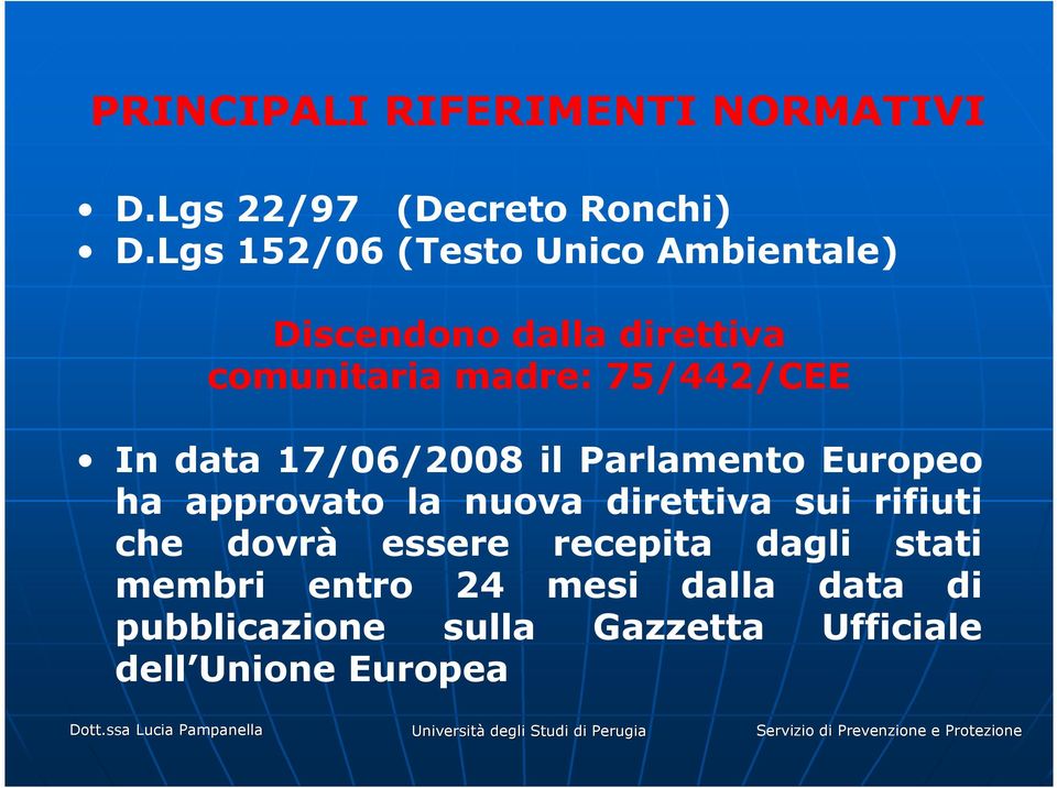 17/06/2008 il Parlamento Europeo ha approvato la nuova direttiva sui rifiuti che dovrà essere recepita dagli