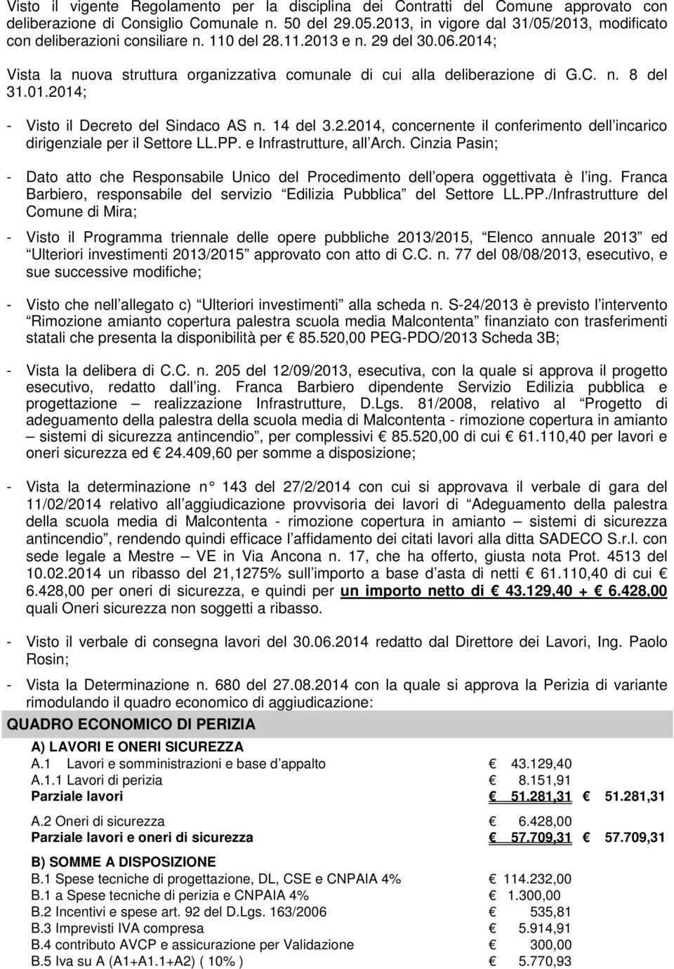 n. 8 del 31.01.2014; - Visto il Decreto del Sindaco AS n. 14 del 3.2.2014, concernente il conferimento dell incarico dirigenziale per il Settore LL.PP. e Infrastrutture, all Arch.