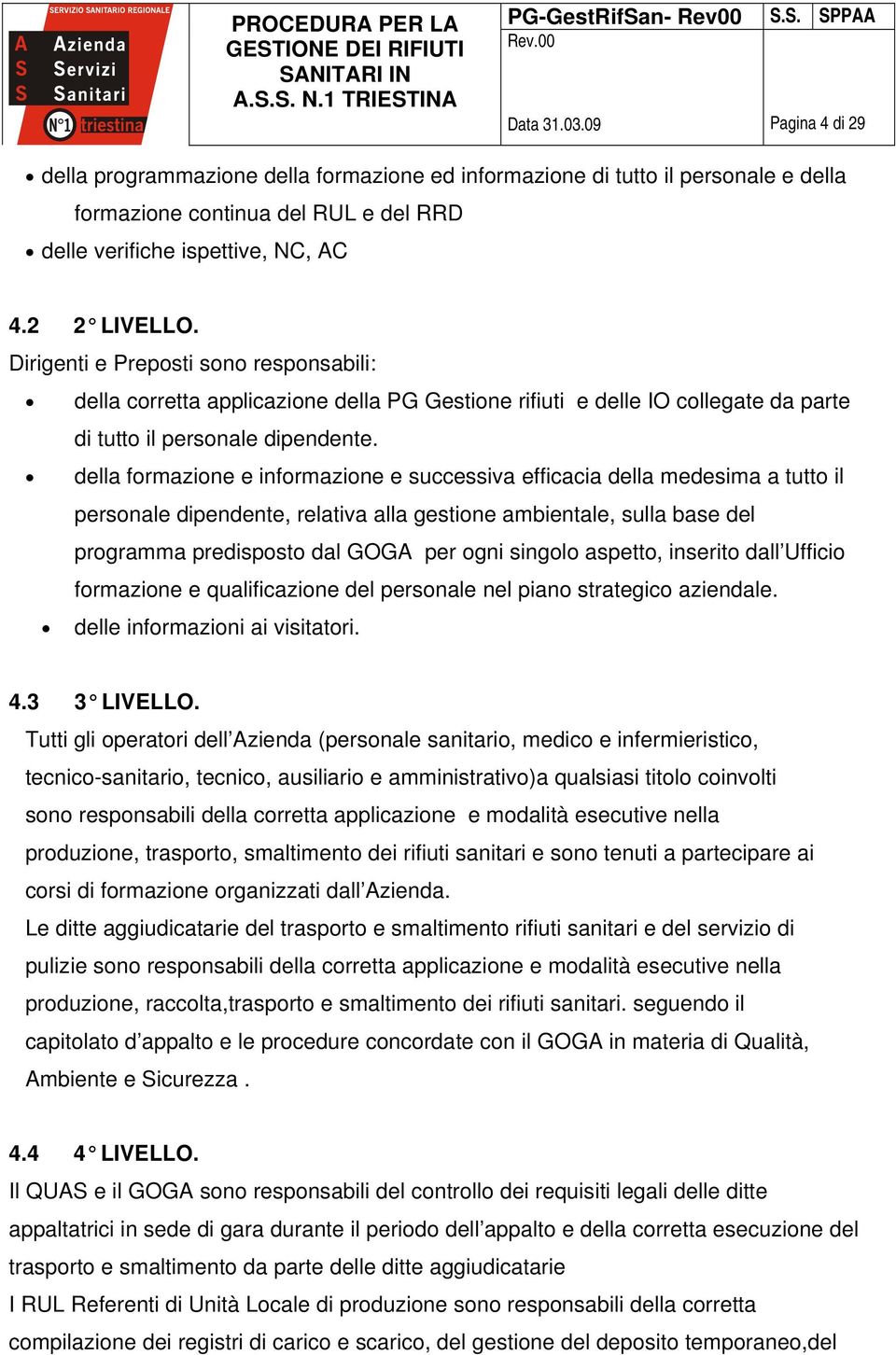 della formazione e informazione e successiva efficacia della medesima a tutto il personale dipendente, relativa alla gestione ambientale, sulla base del programma predisposto dal GOGA per ogni