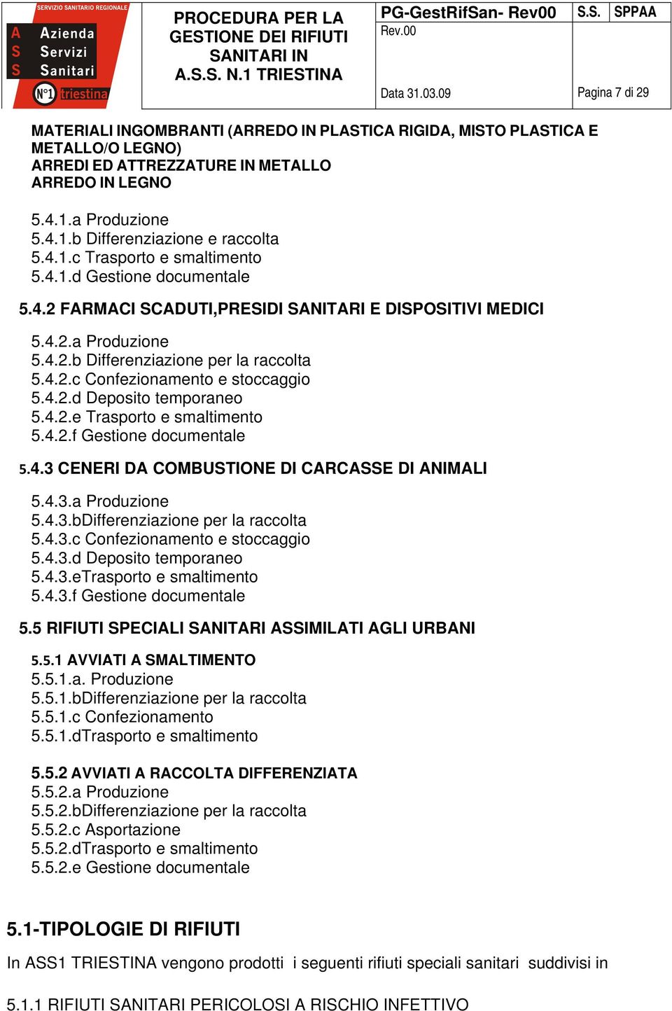 4.2.d Deposito temporaneo 5.4.2.e Trasporto e smaltimento 5.4.2.f Gestione documentale 5.4.3 CENERI DA COMBUSTIONE DI CARCASSE DI ANIMALI 5.4.3.a Produzione 5.4.3.bDifferenziazione per la raccolta 5.